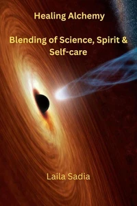 Healing Alchemy Blending of Science, Spirit & Self-care