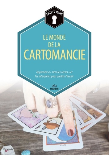 Laïla Shemesh - Le monde de la cartomancie - Apprendre à "tirer les cartes" et les interpréter pour prédire l'avenir.