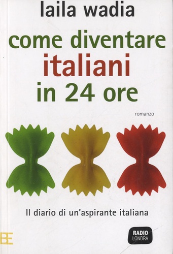 Laila Wadia - Come diventare italiani in 24 ore.