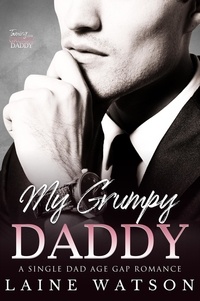  Laine Watson - My Grumpy Daddy: A Grumpy Single Dad Romance - Taming the Grumpy Daddy, #2.