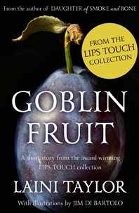 Laini Taylor - Goblin Fruit: An eBook short story from Lips Touch.