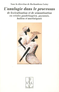 L'analogie dans le processus de lexicalisation et de sémantisation en créoles guadeloupéen, guyanais, haïtien et martiniquais