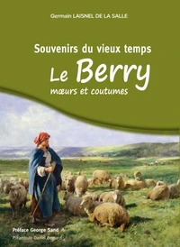 Souvenirs du vieux temps, le Berry moeurs et coutumes