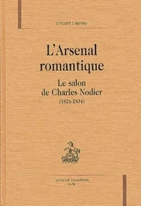 L'Arsenal Romantique. Le Salon De Charles Nodier (1824-1834)
