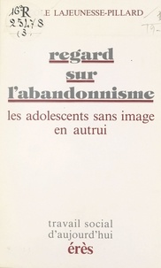  Lajeunesse-Pillard - Regard sur l'abandonnisme - Les adolescents sans images en autrui.