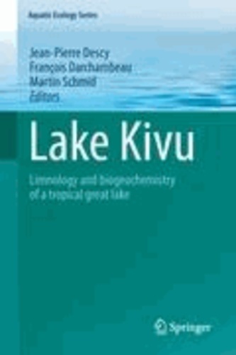 Jean-Pierre Descy - Lake Kivu - Limnology and biogeochemistry of a tropical great lake.