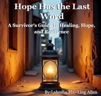 Hope Has the Last Word: A Survivor’s Guide to Healing, Hope, and Resilience