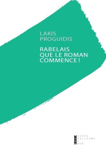 Lakis Proguidis - Rabelais, que le roman commence !.