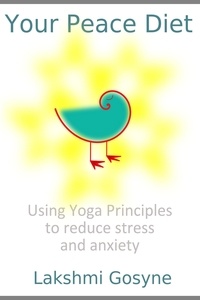  Lakshmi Gosyne - Your Peace Diet: Using Yoga Principles to reduce stress and anxiety.