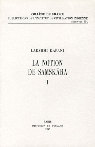 Lakshmi Kapani - La notion de Samskâra dans l'Inde brahmanique et bouddhique - Tome 1.