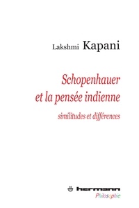 Lakshmi Kapani - Schopenhauer et la pensée indienne - Similitudes et différences.