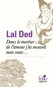 Dans le mortier de l'amour, j'ai enseveli mon coeur