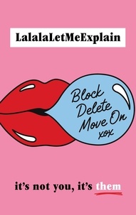  LalalaLetMeExplain - Block, Delete, Move On - It's not you, it's them : The instant Sunday Times bestseller.