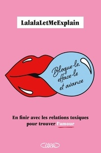  LalalaLetMeExplain et Nadia Bohly - Bloque-le, efface-le et avance - En finir avec les relations toxiques pour trouver l'amour.