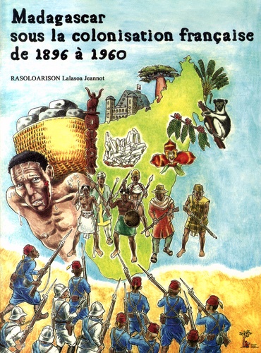Lalasoa Jeannot Rasoloarison - Madagascar sous la colonisation française de 1896 à 1960.