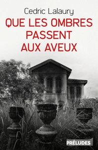 Que les ombres passent aux aveux