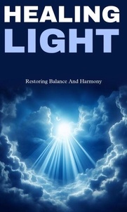 Ebooks gratuits francais download Healing light: restoring balance and harmony RTF 9798227117076 (French Edition)