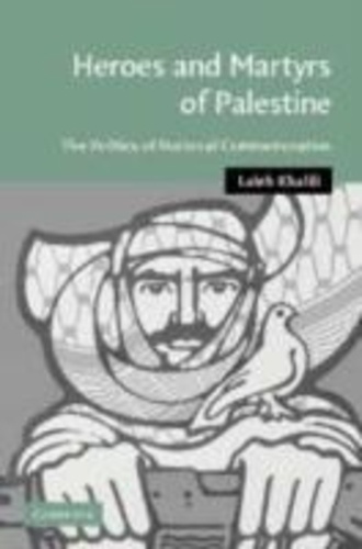 Laleh Khalili - Heroes and Martyrs of Palestine: The Politics of National Commemoration.