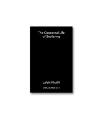 Laleh Khalili - DISCOURSE 013 013 : The Corporeal Life of Seafaring.