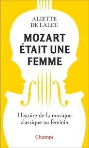 Laleu aliette De - Mozart était une femme - Histoire de la musique classique au féminin.