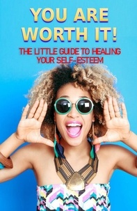  Lalia Amadore - You Are Worth It!: The Little Guide to Healing Your Self-Esteem.