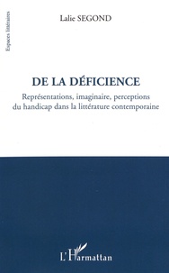 Lalie Segond - De la déficience - Représentations, imaginaire, perceptions du handicap dans la littérature contemporaine.