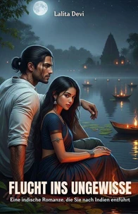 Flucht ins Ungewisse: Eine indische Romanze, die Sie nach Indien entführt