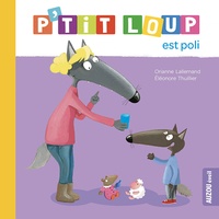Lallemand Orianne et Thuillier Eléonore - P'tit Loup  : P'tit loup est poli.