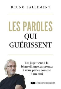 Les paroles qui guérissent - Du jugement à la bienveillance, apprenez à vous parler comme à un ami