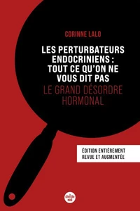 Les perturbateurs endocriniens : tout ce qu'on ne vous dit pas