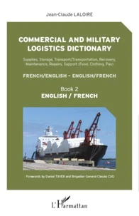 Commercial and military logistics dictionary : supplies, storage, transport-transportation, recovery, maintenance, repairs, support (food, clothing, pay) : french-english, english-french
