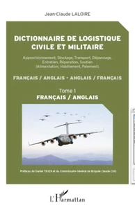 Dictionnaire de logistique civile et militaire : approvisionnement, stockage, transport, dépannage, entretien, réparation, soutien (alimentation, habillement, paiement) : français-anglais, anglais-français