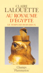 Pharaons. Tome 1, Au Royaume D'Egypte, Le Temps Des Rois Dieux