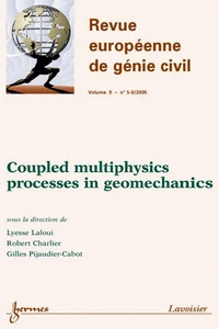 Coupled multiphysics processes in geomechanics (Revue européenne de génie civil Vol. 9 N° 5-6/2005)
