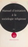 Laloux Joseph et François Houtard - Manuel d'initiation à la sociologie religieuse....