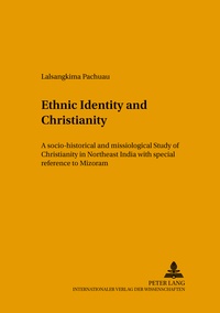 Lalsangkima Pachuau - Ethnic Identity and Christianity - A Socio-Historical and Missiological Study of Christianity in Northeast India with Special Reference to Mizoram.