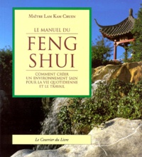  Lam Kam Chuen - Le Manuel Du Feng Shui. Comment Creer Un Environnement Sain Pour La Vie Quotidienne Et Le Travail.