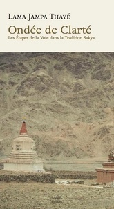  Lama Jampa Thayé - Ondée de Clarté - Les Etapes de la Voie dans la Tradition Sakya.