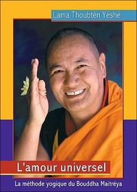 Lama Thoubten Yéshé - L'amour universel - La méthode yogique du Bouddha Maitréya.