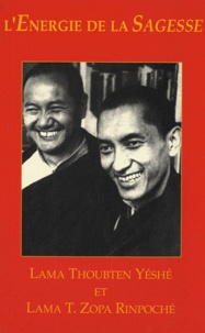  Lama Thoubten Yéshé et  Lama Thoubten Zopa Rinpoché - L'énergie de la sagesse.