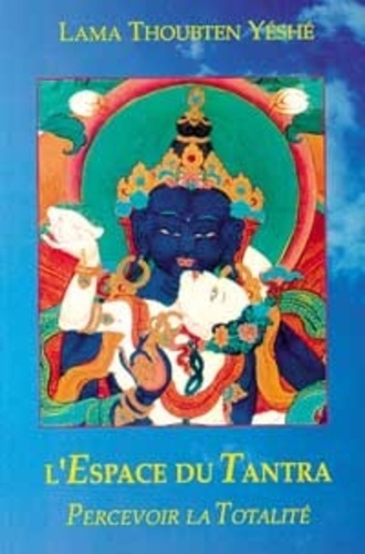  Lama Thoubten Yéshé - L'espace du Tantra - Percevoir la totalité.