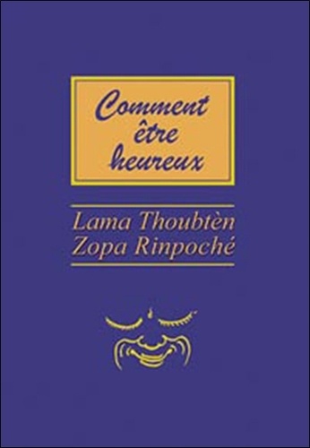  Lama Thoubten Zopa Rinpoché - Comment être heureux.