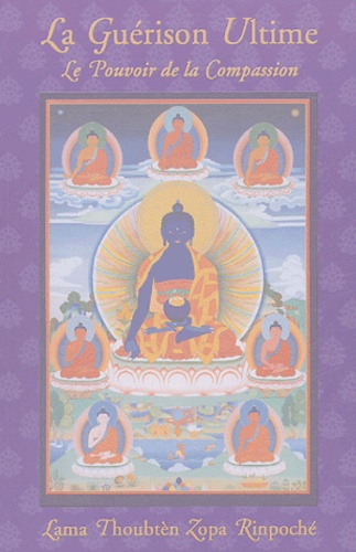  Lama Thoubten Zopa Rinpoché - La Guérison Ultime - Le Pouvoir de la Compassion.