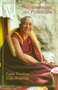  Lama Thoubten Zopa Rinpoché - Transformer Ses Problemes En Source De Bonheur.