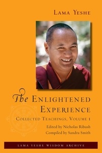  Lama Yeshe - The Enlightened Experience: Collected Teachings, Volume 1 - The Enlightened Experience, #1.