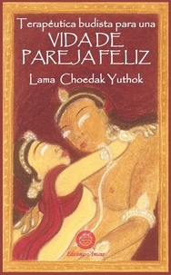  LAMA YUTHOK - Terapeútica budista para una vida de pareja feliz.