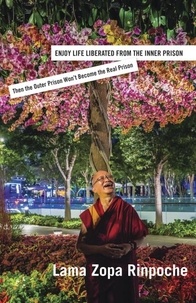  Lama Zopa Rinpoché - Enjoy Life Liberated From the Inner Prison.