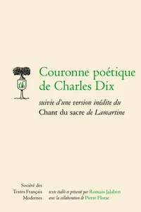 Couronne poétique de Charles Dix suivie d'une version inédite du Chant du sacre