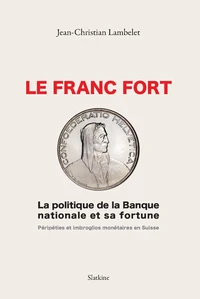 Le franc fort, la politique de la Banque Nationale Suisse et sa fortune