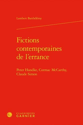 Fictions contemporaines de l'errance. Peter Handke, Cormac McCarthy, Claude Simon